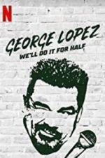 Watch George Lopez: We\'ll Do It for Half Vodly