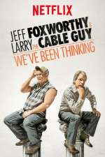 Watch Jeff Foxworthy & Larry the Cable Guy: We've Been Thinking Vodly