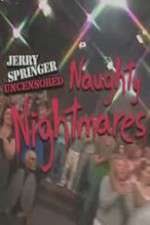 Watch Jerry Springer  Uncensored Naughty Nightmares Online Vodly