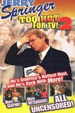 Watch Jerry Springer To Hot For TV 2 Online Vodly