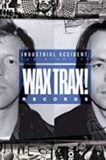 Watch Industrial Accident: The Story of Wax Trax! Records Vodly