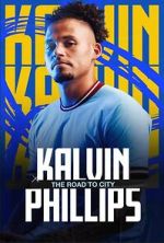 Watch Kalvin Phillips: The Road to City Online Vodly