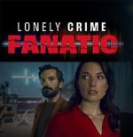 Watch Lonely Crime Fanatic Online Vodly