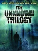 Watch The Unknown Trilogy Online Vodly