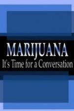 Watch Marijuana: It?s Time for a Conversation Vodly