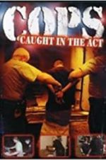 Watch COPS: Caught in the Act Online Vodly