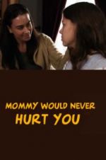 Watch Mommy Would Never Hurt You Vodly