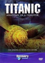 Watch Titanic: Anatomy of a Disaster Online Vodly
