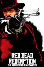 Watch Red Dead Redemption The Man from Blackwater Vodly