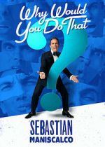Watch Sebastian Maniscalco: Why Would You Do That? (TV Special 2016) Vodly
