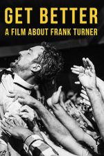 Watch Get Better: A Film About Frank Turner Online Vodly
