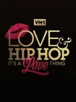 Watch Love & Hip Hop: It\'s a Love Thing Online Vodly