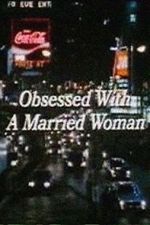 Watch Obsessed with a Married Woman Vodly