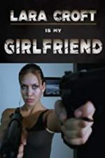 Watch Lara Croft Is My Girlfriend Vodly