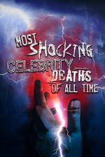 Watch Most Shocking Celebrity Deaths of All Time Online Vodly