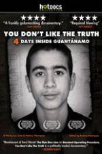 Watch You Dont Like the Truth 4 Days Inside Guantanamo Vodly