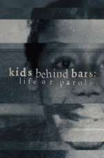 Watch Vodly Kids Behind Bars: Life or Parole Online