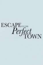 Watch Escape to the Perfect Town Vodly