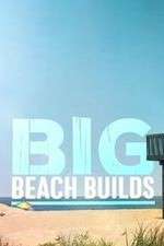 Watch Big Beach Builds Vodly