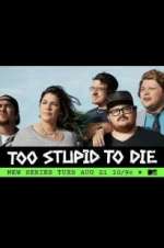 Watch Too Stupid to Die Vodly