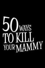Watch Vodly 50 Ways to Kill Your Mammy Online