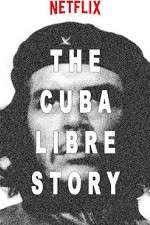 Watch The Cuba Libre Story Vodly