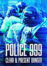 Watch Vodly Police 999: Clear & Present Danger Online