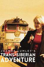 Watch Joanna Lumleys Trans-Siberian Adventure Vodly