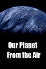 Watch Vodly Our Planet From the Air Online