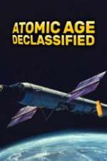 Watch Atomic Age Declassified Vodly