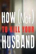 Watch How Not to Kill Your Husband Vodly