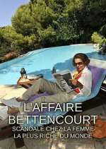 Watch L'Affaire Bettencourt : Scandale chez la femme la plus riche du monde Vodly