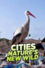 Watch Cities: Nature\'s New Wild Vodly