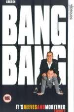 Watch Bang Bang Its Reeves and Mortimer Vodly