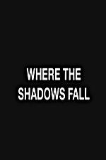 Watch Where the Shadows Fall Vodly