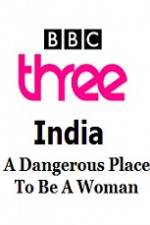 Watch India - A Dangerous Place To Be A Woman Vodly