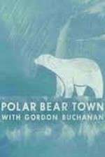 Watch Life in Polar Bear Town with Gordon Buchanan Vodly