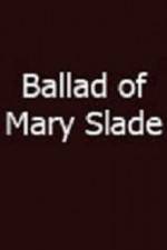 Watch Ballad of Mary Slade Vodly