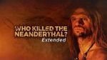 Watch Who Killed the Neanderthal? Vodly