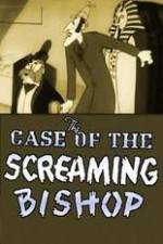 Watch The Case of the Screaming Bishop Vodly