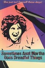 Watch Sometimes Aunt Martha Does Dreadful Things Vodly