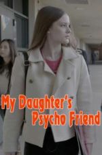 Watch My Daughter\'s Psycho Friend Vodly