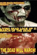 Watch Living Dead Lock Up 2 March of the Dead Vodly