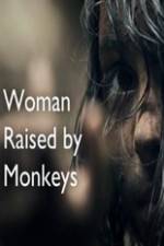 Watch Woman Raised By Monkeys Vodly
