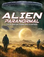 Watch Alien Paranormal: UFOs and Bizarre Encounters Vodly