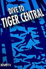 Watch Dive to Tiger Central Vodly