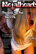 Watch Metalheads The Good the Bad and the Evil Vodly