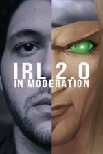 Watch IRL 2.0 in Moderation Vodly