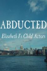 Watch Abducted: Elizabeth I\'s Child Actors Vodly