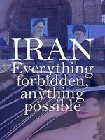 Watch Iran: Everything Forbidden, Anything Possible Vodly